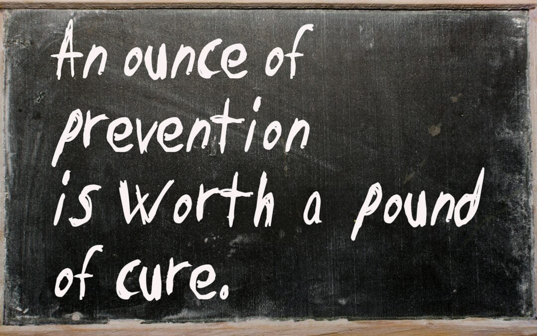 An Ounce of Prevention is Worth …